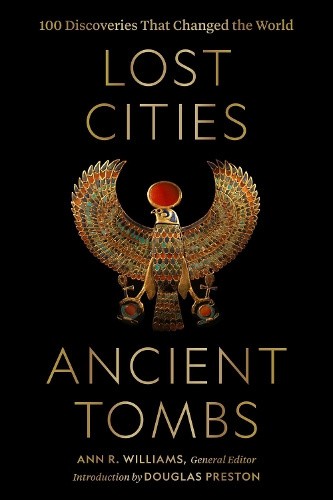 Lost Cities, Ancient Tombs: 100 Discoveries That Changed the World [Hardback]