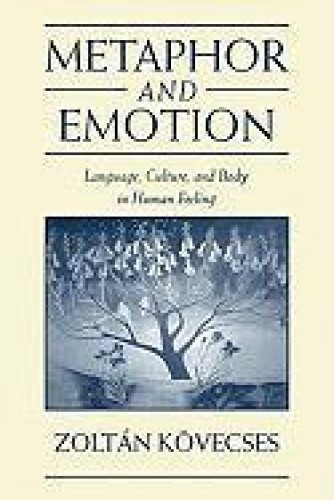 Metaphor and Emotion: Language, Culture, and Body in Human Feeling (Studies in