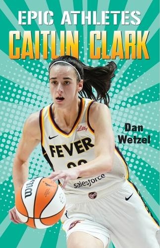 Dan Wetzel Epic Athletes: Caitlin Clark (Copertina rigida) Epic Athletes