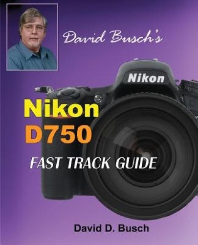 David Busch's Nikon D750 Fast Track Guide by Busch, David [Paperback]