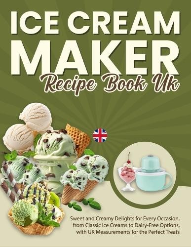 T. Salazar, Ashley Ice Cream Maker Recipe Book Uk: Sweet And Creamy D Book NUOVO
