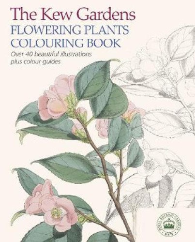 The Kew Gardens Flowering Plants Colouring Book: Over 40 Beautiful