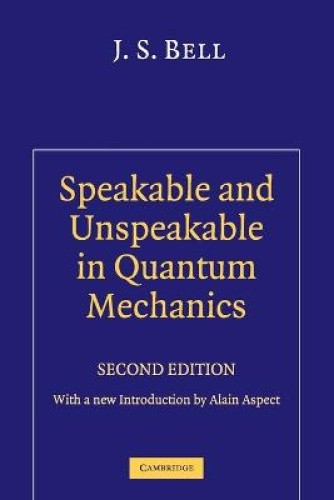 Speakable and Unspeakable in Quantum Mechanics: Collected Papers on Quantum