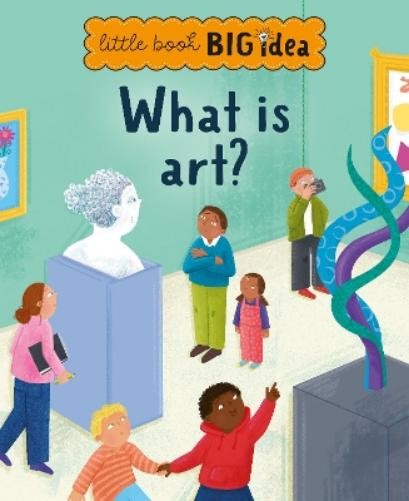 Noodle Juice What is art? (Copertina rigida) Little Book, Big Idea