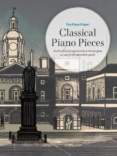 The Piano Player: Classical Piano Pieces (Sheet Music) Piano Player Series