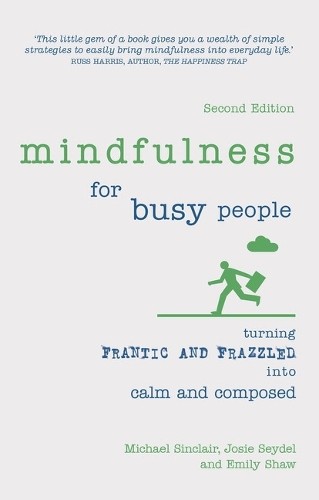 Michael Sinclair Josie Seydel Emily Shaw Mindfulness for Busy People (Tascabile)