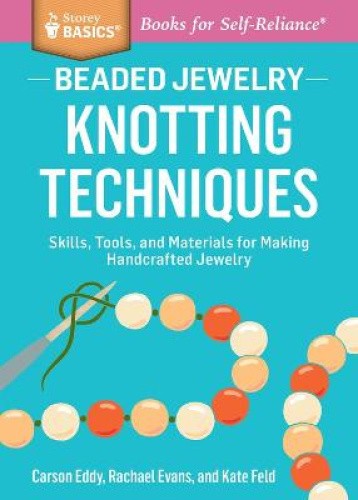 Beaded Jewelry: Knotting Techniques: Skills, Tools, and Materials for Making