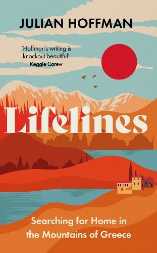 Lifelines: Searching for Home in the Mountains of Greece by Julian Hoffman