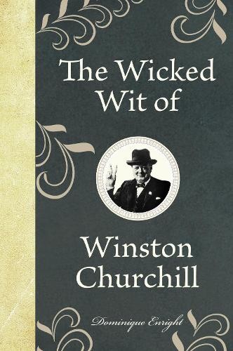 Dominique Enright The Wicked Wit of Winston Churchill (Copertina rigida)
