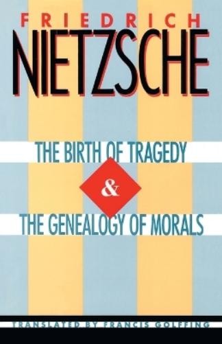 Friedrich Nietzsche The Birth of Tragedy & The Genealogy of Morals (Tascabile)