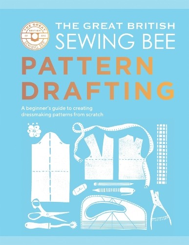 The Great British Sewing Bee: Pattern Drafting (Copertina rigida)