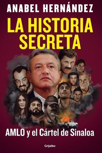 Anabel Hernánde La historia secreta: AMLO y el Cártel de Sinaloa / T (Tascabile)