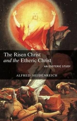 Alfred Heidenreich The Risen Christ and the Etheric Christ (Tascabile)