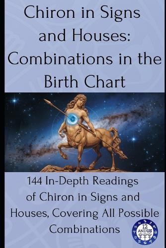12andus Astrology Chiron in Signs and Houses (Tascabile) Birth Chart Readings