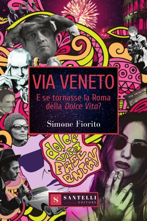 Libri Simone Fiorito - Via Veneto. E Se Tornasse La Roma Della Dolce Vita?