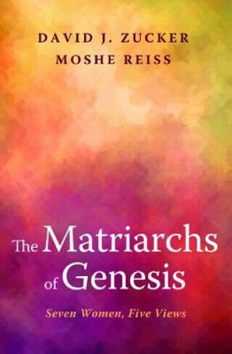The Matriarchs of Genesis by Zucker, Rabbi David J, PhD, Bcc [Paperback]