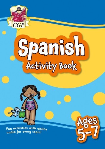 CGP Books New Spanish Activity Book for Ages 5-7 (with Online Audio) (Tascabile)