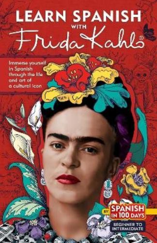 Spanish In 100 Days Learn Spanish with Frida Kahlo (Tascabile)
