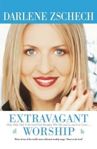 Darlene Zschech Extravagant Worship – Holy, Holy, Holy is the Lord G (Tascabile)