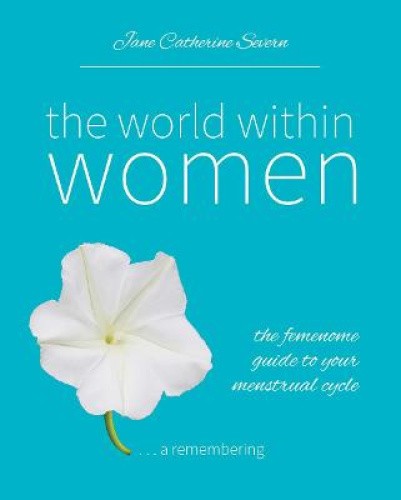 The World Within Women: The femenome guide to your menstrual cycle [Paperback]