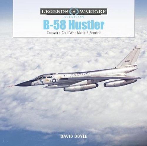 B-58 Hustler: Convair's Cold War Mach 2 Bomber by Doyle, David [Hardback]