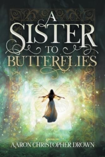 Aaron Christopher Drown A Sister to Butterflies (Tascabile)
