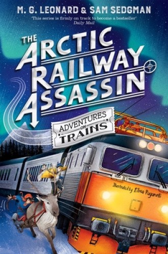 The Arctic Railway Assassin (Adventures on Trains) by M. G. Leonard [Paperback]
