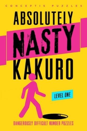Absolutely Nasty® Kakuro Level One (Tascabile) Absolutely Nasty® Series