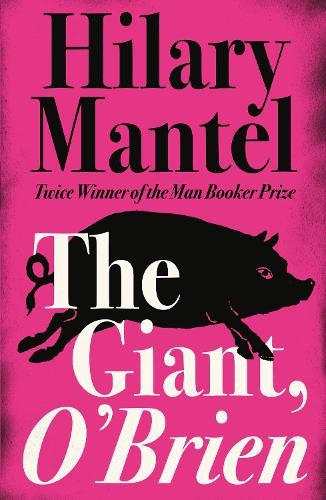 Hilary Mantel The Giant, O’Brien (Tascabile)