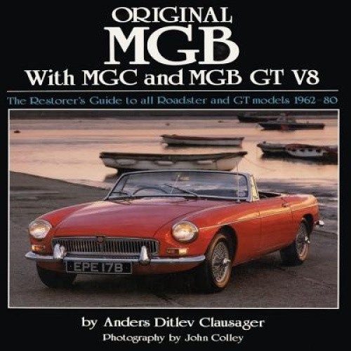 Original MGB with MGC and MGB GT V8: The Restorer's Guide to All Roadster and