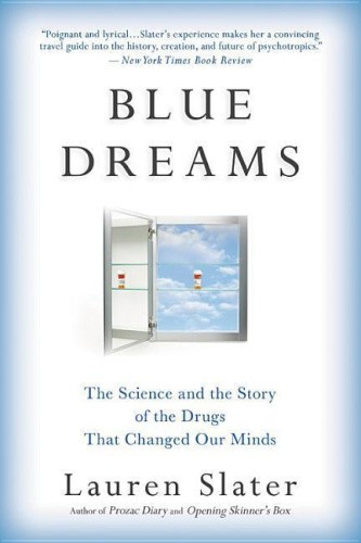 Blue Dreams: The Science and the Story of the Drugs That Changed Our Minds