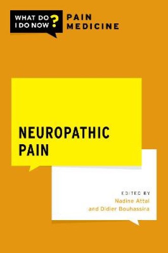 Neuropathic Pain (WHAT DO I DO NOW PAIN MEDICINE) by Attal, Nadine [Paperback]