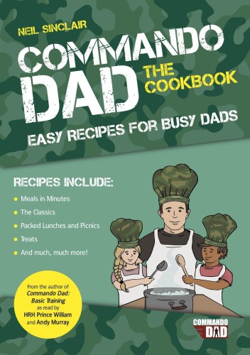 Commando Dad: The Cookbook: Easy Recipes for Busy Dads by Sinclair, Neil