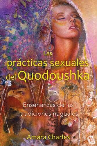 Las Practicas Sexuales del Quodoushka: Ensenanzas de las Tradiciones Naguales