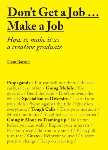 Don't Get a Job... Make a Job: How to Make It as a Creative Gradute (in the