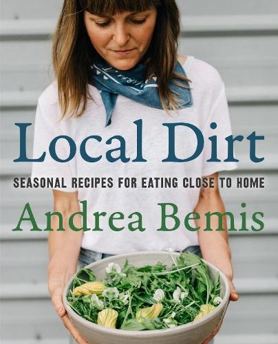 Andrea Bemis Local Dirt (Copertina rigida) Farm-to-Table Cookbooks