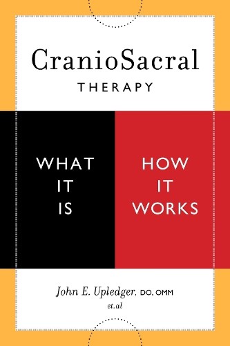 John E. Upledger CranioSacral Therapy: What It Is, How It Works (Tascabile)