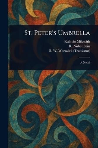 Kálmán Mikszáth R Nisbet (Robert Nisbet) Bain B W Wo St. Peter's Umb (Tascabile)