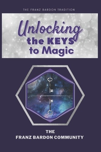 The Franz Bardon Community Unlocking the Keys to Magic (Tascabile)