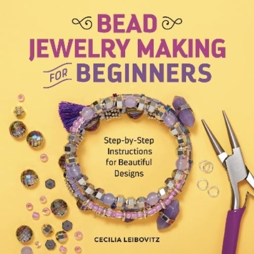 Cecilia Leibovitz Bead Jewelry Making for Beginners (Tascabile)