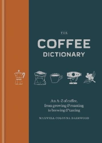 Maxwell Colonna-Dashwood The Coffee Dictionary (Copertina rigida)