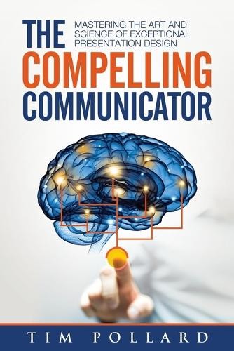 Tim Pollard The Compelling Communicator (Tascabile)
