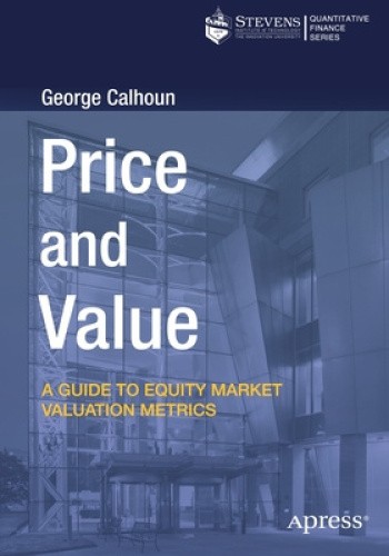 Price and Value: A Guide to Equity Market Valuation Metrics by Calhoun, George
