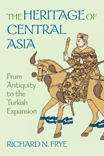 Richard N. Frye The Heritage of Central Asia (Tascabile)