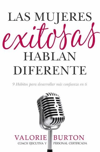 Valorie Burton Las Mujeres Exitosas Hablan Diferente (Tascabile)