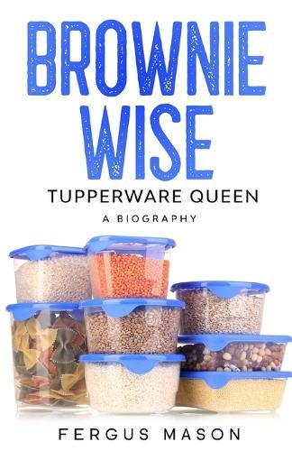 Fergus Mason Brownie Wise, Tupperware Queen (Tascabile)