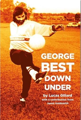 George Best Down Under by Lucas Gillard [Paperback]