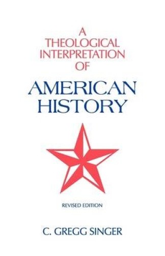 A Theological Interpretation of American History by Singer, C. Gregg [Paperback]