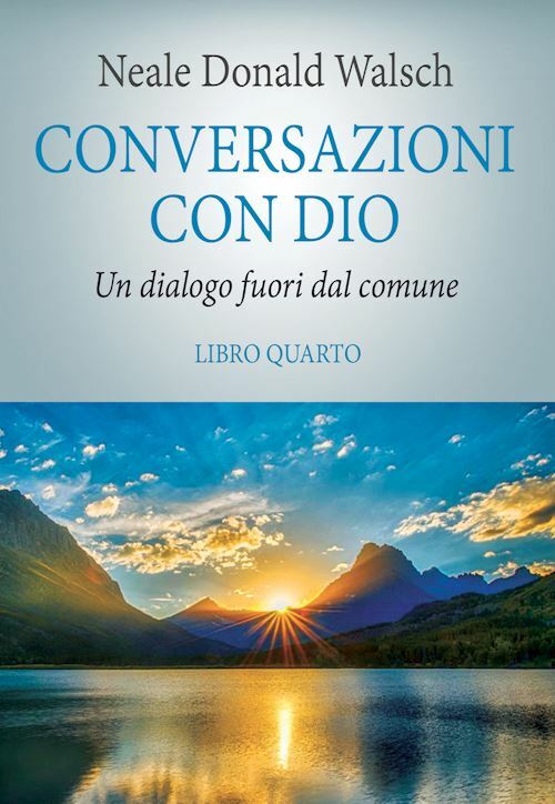CONVERSAZIONI CON DIO, LIBRO QUARTO - IL RISVEGLIO DELLA SPECIE  - WALSCH NEALE