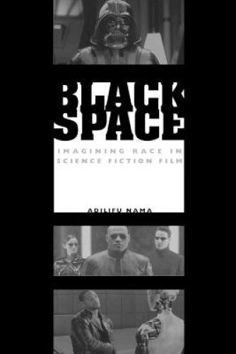 Black Space: Imagining Race in Science Fiction Film by Nama, Adilifu [Paperback]